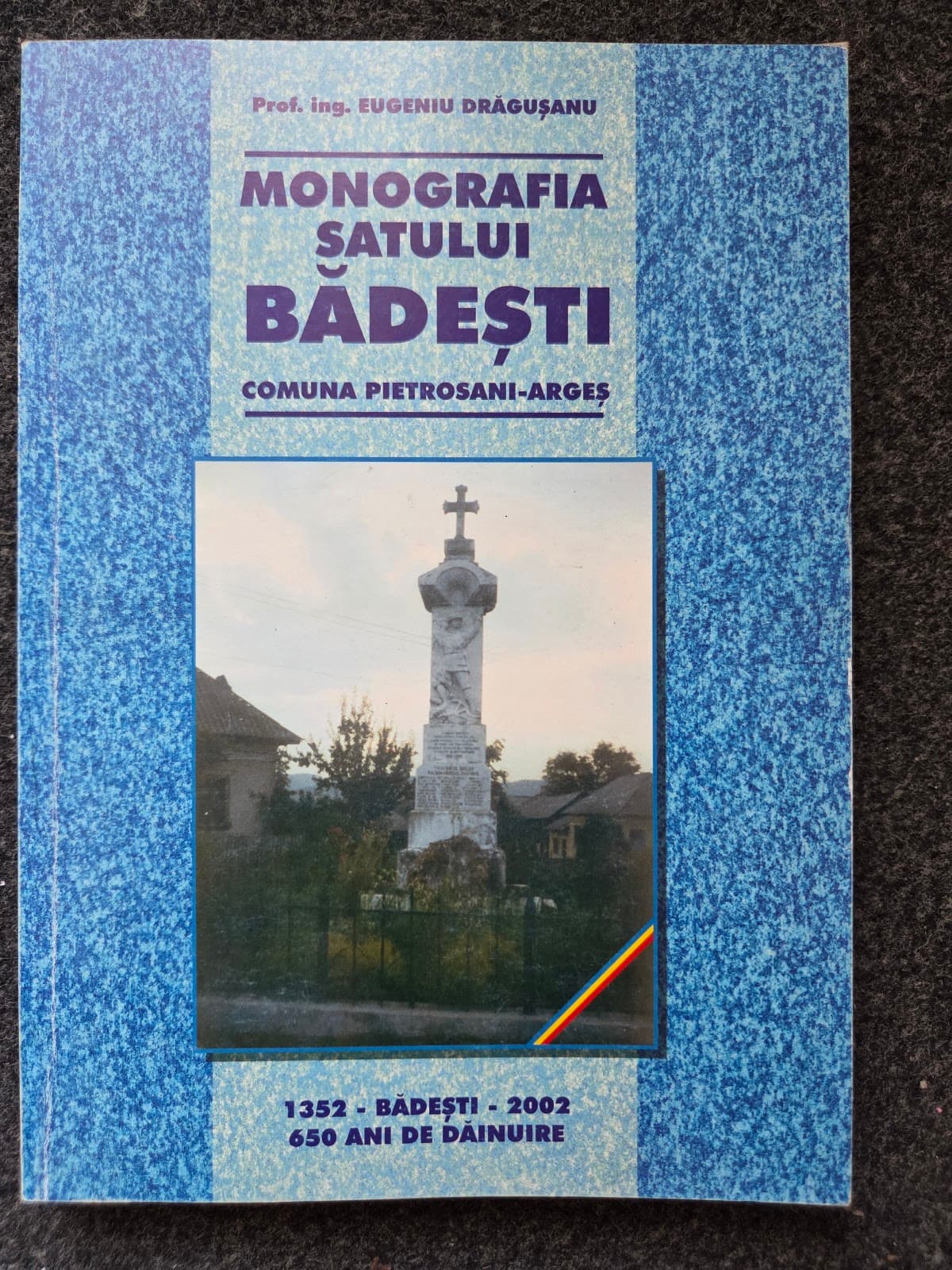 MONOGRAFIA SATULUI BADESTI. Comuna Pietrosani-Arges. Dragusanu