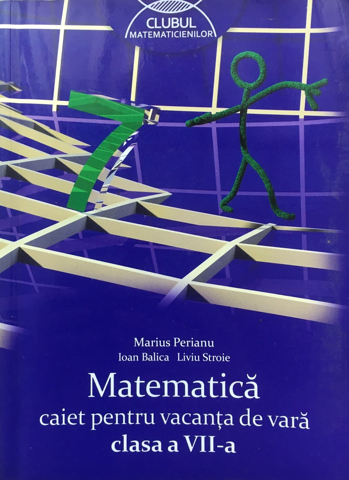 CLUBUL MATEMATICIENILOR (MATEMATICA Caiet pentru vacanta de vara clasa a VII-a)